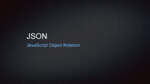 JSON Java Script Object Notation Java Script Object