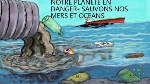 NOTRE PLANETE EN DANGER SAUVONS NOS MERS ET