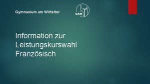 Gymnasium am Wirteltor Information zur Leistungskurswahl Franzsisch Warum