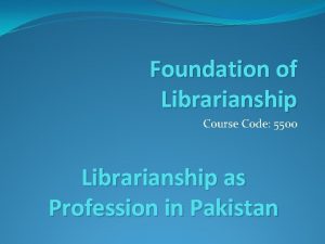 Foundation of Librarianship Course Code 5500 Librarianship as