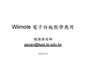 Wiimote gsyanlsps tp edu tw 2009 03 25