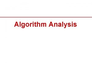 Algorithm Analysis Types of Analysis 1 Worstcase analysis