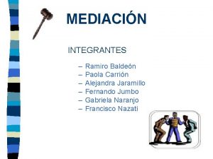 MEDIACIN INTEGRANTES Ramiro Balden Paola Carrin Alejandra Jaramillo