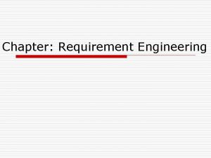 Chapter Requirement Engineering Requirements Engineering o Requirement A