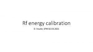 Rf energy calibration D Voulot SPM 02 03