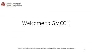 Welcome to GMCC GMCC is a direct lender