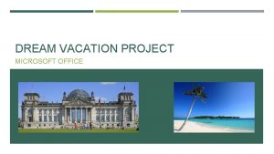 DREAM VACATION PROJECT MICROSOFT OFFICE VACATION GUIDELINES Money