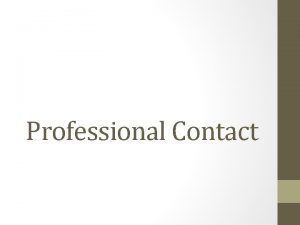 Professional Contact Why does professional contact matter Its