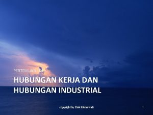 PERTEMUAN 04 HUBUNGAN KERJA DAN HUBUNGAN INDUSTRIAL copyright