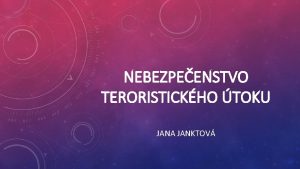 NEBEZPEENSTVO TERORISTICKHO TOKU JANA JANKTOV TERORISTICK TOKY Teroristick