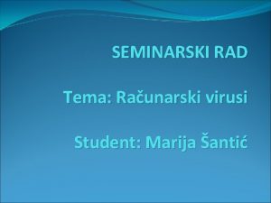 SEMINARSKI RAD Tema Raunarski virusi Student Marija anti