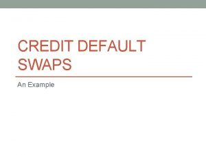 CREDIT DEFAULT SWAPS An Example A Pension Fund
