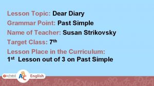 Lesson Topic Dear Diary Grammar Point Past Simple
