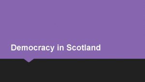 Democracy in Scotland What is a Democracy By