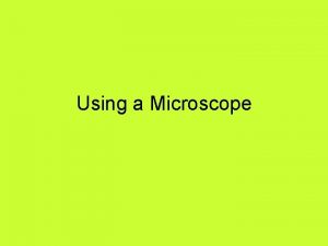 Using a Microscope 1 Ocular lens This is