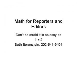 Math for Reporters and Editors Dont be afraid