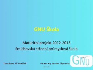 GNU kola Maturitn projekt 2012 2013 Smchovsk stedn