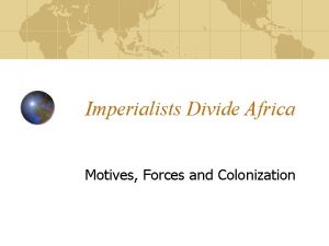 Imperialists Divide Africa Motives Forces and Colonization Terms