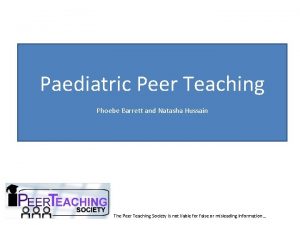 Paediatric Peer Teaching Phoebe Barrett and Natasha Hussain