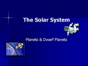 The Solar System Planets Dwarf Planets Solar System