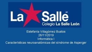 Estefana Villagmez Bustos 26112019 Informtica I Caractersticas neuroanatmicas