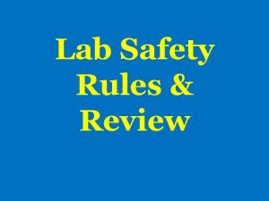 Lab Safety Rules Review When should you wear