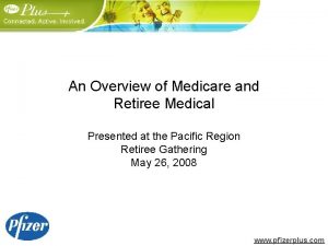 An Overview of Medicare and Retiree Medical Presented