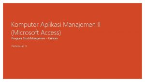 Komputer Aplikasi Manajemen II Microsoft Access Program Studi