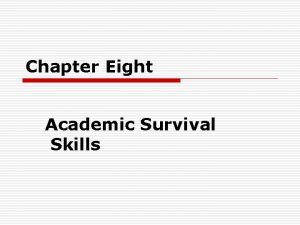 Chapter Eight Academic Survival Skills Study Skills o