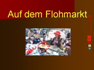 Auf dem Flohmarkt Hallo NOMINATIV AKKUSATIV N DER