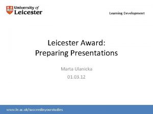 Learning Development Leicester Award Preparing Presentations Marta Ulanicka