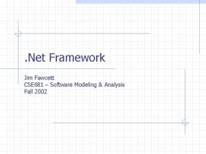 Net Framework Jim Fawcett CSE 681 Software Modeling