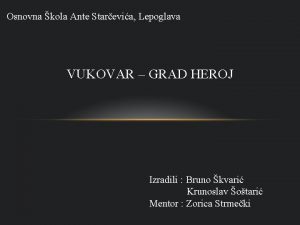 Osnovna kola Ante Starevia Lepoglava VUKOVAR GRAD HEROJ