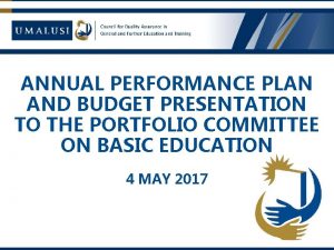 ANNUAL PERFORMANCE PLAN AND BUDGET PRESENTATION TO THE