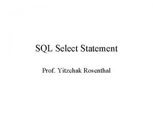 SQL Select Statement Prof Yitzchak Rosenthal Syntax for