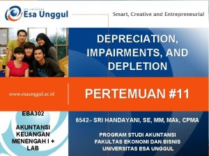 DEPRECIATION IMPAIRMENTS AND DEPLETION PERTEMUAN 11 EBA 302