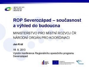 ROP Severozpad souasnost a vhled do budoucna MINISTERSTVO