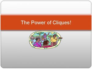 The Power of Cliques Cliques Small Group of