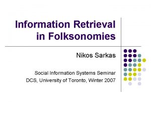 Information Retrieval in Folksonomies Nikos Sarkas Social Information