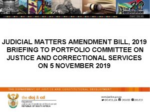 JUDICIAL MATTERS AMENDMENT BILL 2019 BRIEFING TO PORTFOLIO