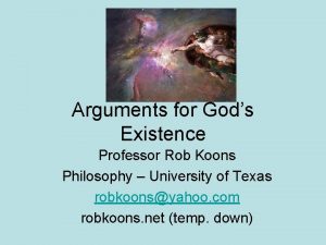 Arguments for Gods Existence Professor Rob Koons Philosophy