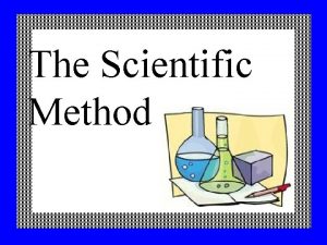 The Scientific Method The scientific method helps keep