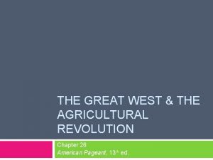 THE GREAT WEST THE AGRICULTURAL REVOLUTION Chapter 26