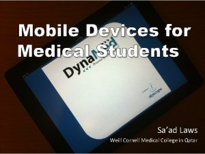 Mobile Devices for Medical Students Saad Laws Weill