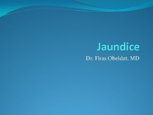 Jaundice Dr Firas Obeidat MD Bilirubin metabolism Bilirubin