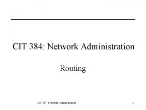 CIT 384 Network Administration Routing CIT 384 Network