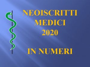 NEOISCRITTI MEDICI 2020 IN NUMERI Alcuni dati Medici