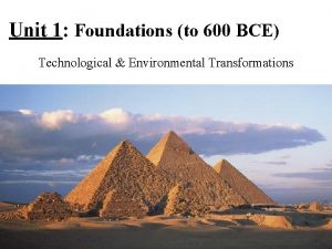 Unit 1 Foundations to 600 BCE Technological Environmental