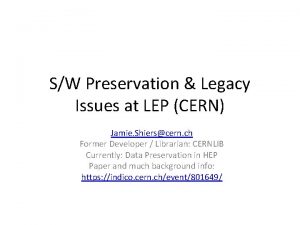 SW Preservation Legacy Issues at LEP CERN Jamie