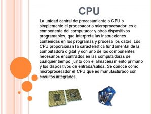 CPU La unidad central de procesamiento o CPU